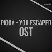 Piggy Roblox Soundtrack You Escape