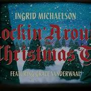 Ingrid Michaelson Rockin Around The Christmas Tree Feat Grace