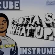 Ice Cube I Gotta Say What S Up Instrumental