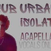 Sub Urban Isolate Acapella