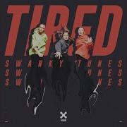 Swanky Tunes Tired Extended Mix