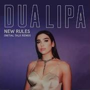 New Rules Initial Talk Remix Dua Lipa