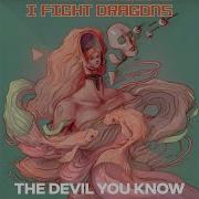 The Devil You Know I Fight Dragons