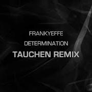 Frankyeffe Determination Tauchen Remix