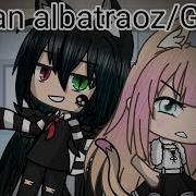 I M An Albatraoz Glmv Gacha Life