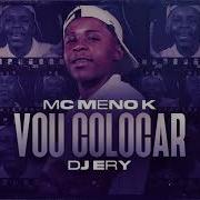 Mc Meno K Vou Te Botar Vou Colocar