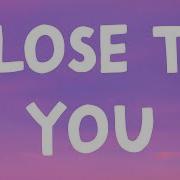 Close To You