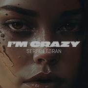 Serge Legran I M Crazy