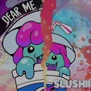 Slushii Dear Me