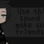 Use This Sound To Make Some Friends