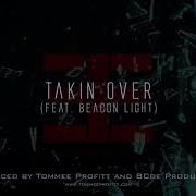 Takin Over Feat Beacon Light Tommee Profitt