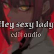 Hey Sexy Lady Edit Audio