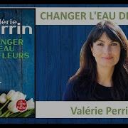 Valérie Perrin Changer L Eau Des Fleurs