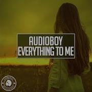 Audioboy Everything To Me Extended Mix