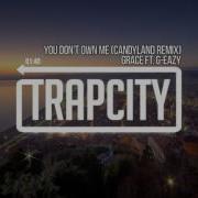 Grace You Don T Own Me Ft G Eazy Candyland Remix