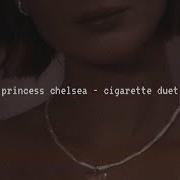 Princess Chelsea Cigarette Duet Slow Down