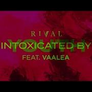 Rival Intoxicated By Youth Ft Vaalea