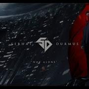 Serhat Durmus Not Alone