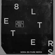 8 Letters Nora En Pure Remix Why Don T We