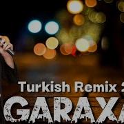 Garaxan Turkish Remix Yeni Klip 2022 Live