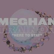 Meghan Trainor Here To Stay