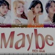 Maybe G I Dle