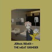 Jerma Remix The Meat Grinder Sped Up