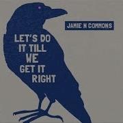 Jamie N Commons Let S Do It Till We Get It Right