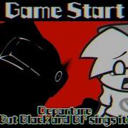 Game Start Departure But Black And Bf Sings It