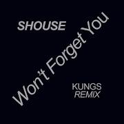 Won T Forget You Kungs Remix Edit Shouse