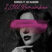 Robbieg I Still Remember Feat Bb Diamond