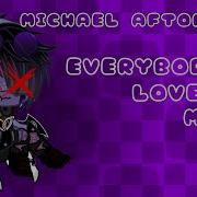 Everybody Loves Me Meme Michael Afton