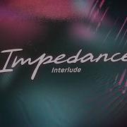 Interlude Impedance