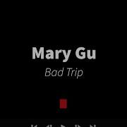 Mary Gu Bad Trip