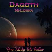 Dagoth You Make Me Better Feat Mi Lenika