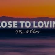 Nlsn Close To Loving Feat Olim