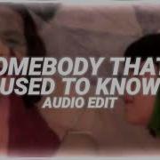 Somebody That I Used To Know Edit Audio