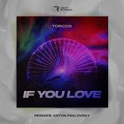 Toricos If You Love Anton Pavlovsky Remix