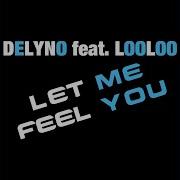 Delyno Let Me Feel You Extended Version