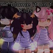 Blame On The Kids Meme