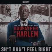 Shit Don T Feel Right Feat Buddy Godfather Of Harlem