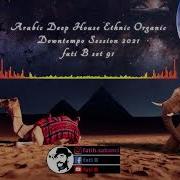 Arabic Deep House Ethnic Organic Downtempo Session 2021