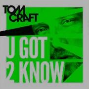 Tomcraft U Got 2 Know Radio Edit