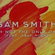 Sam Smith I M Not The Only One Feat A Ap Rocky