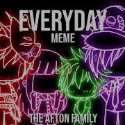 Fnaf Every Day Meme