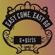 Easy Come Easy Go E Girls