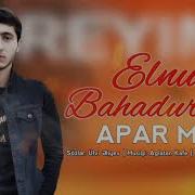 Elnur Bahadurzade Apar Meni 2021 Yeni Mahni