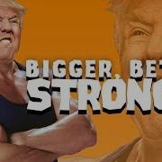 Bigger Better Stronger