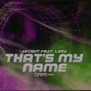 Akcent Feat Lora That S My Name Granti Remix 2025