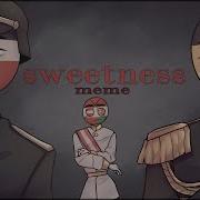 Sweetness Meme Countryhumans